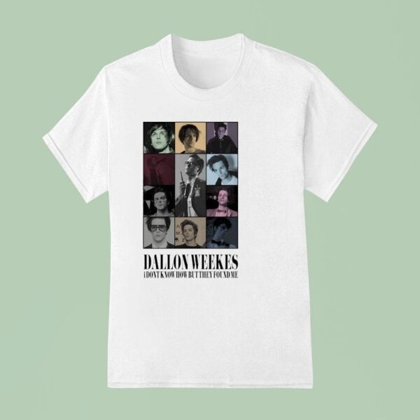 Dallon Weekes I Don T Know How But They Found Me T Shirt