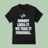 Dan Campbell Detroit Lions Coach Nobody Likes It We Take It Personal T Shirt