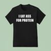 Danny Duncan I Eat Ass For Protein T Shirt