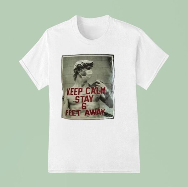 David Of Michelangelo Keep Calm Stay Feet Away T Shirt