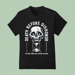 Death Before Dishonor You Were Always Just A Means To An End Hourglass T Shirt
