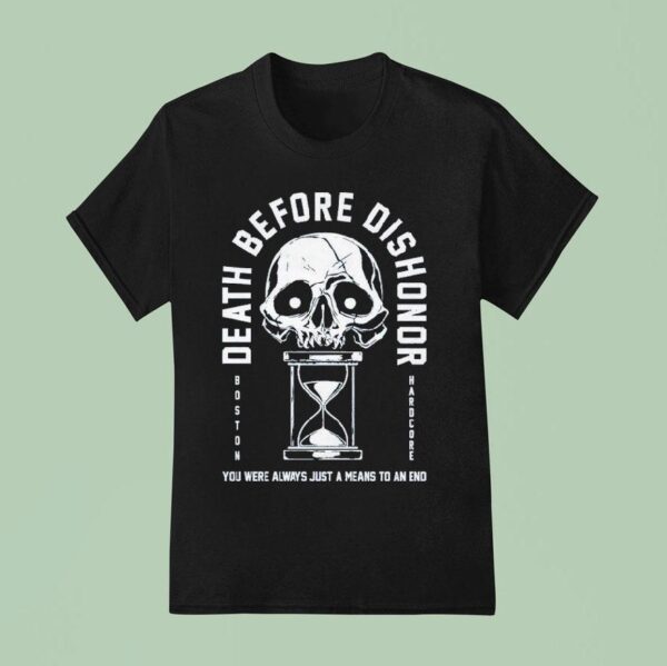 Death Before Dishonor You Were Always Just A Means To An End Hourglass T Shirt