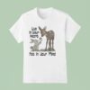 Deer With Bunny Live In Your Heart Not On Your Mind T Shirt