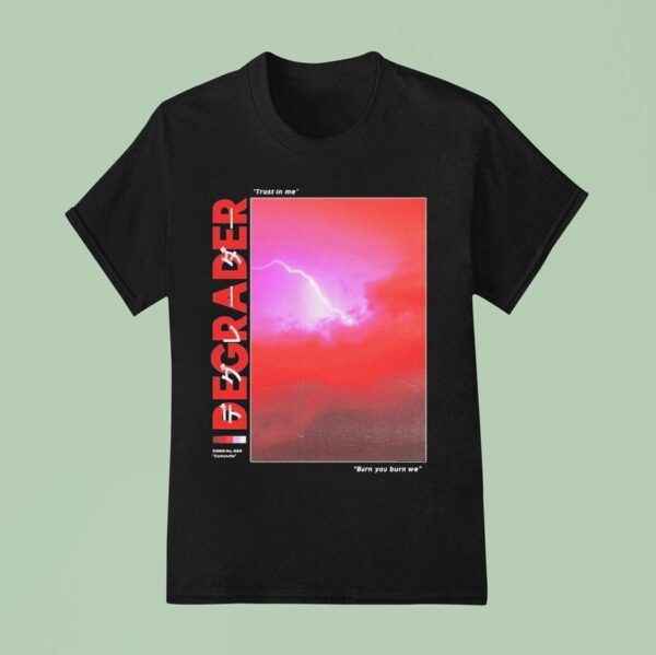 Degrader Trust In Me Burn You Burn We Lightning T Shirt