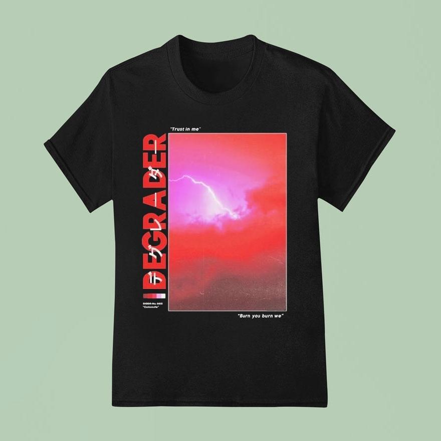Degrader Trust In Me Burn You Burn We Lightning T Shirt