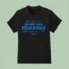 Detroit Lions We Don T Kick Field Goals T Shirt