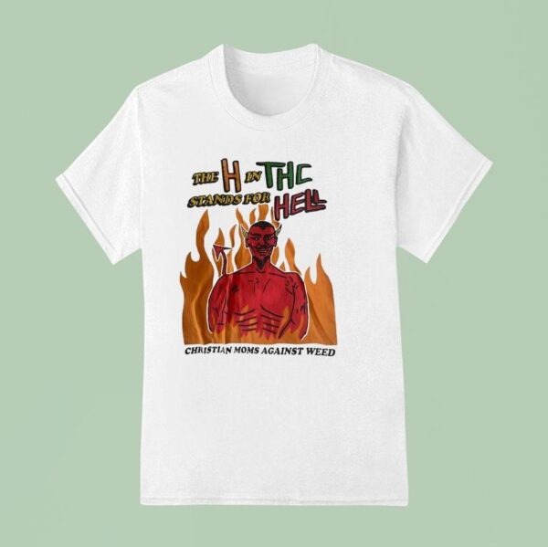 Devil The H In The Stands For Hell Christian Moms Against Weed T Shirt