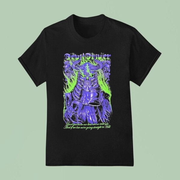Devildriver Don T You Know Our Lives Are On Trial Now And If We Lose We Re Going Straight To Hell Judge T Shirt