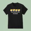 Deviled Eggs You Know Why I M Here T Shirt