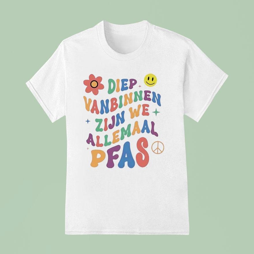 Diep Vanbinnen Zijn We Allemaal Pfas T Shirt