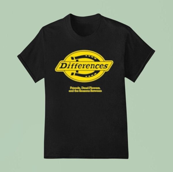 Differences Friends Dead Flowers And The Seasons Between Lucky T Shirt