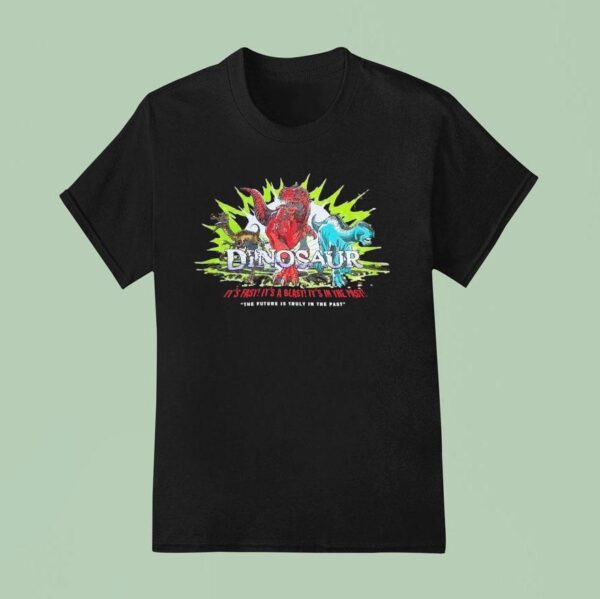 Dinosaur It S Fast It S A Blast It S In The Past The Future Is Truly In The Pas T Shirt