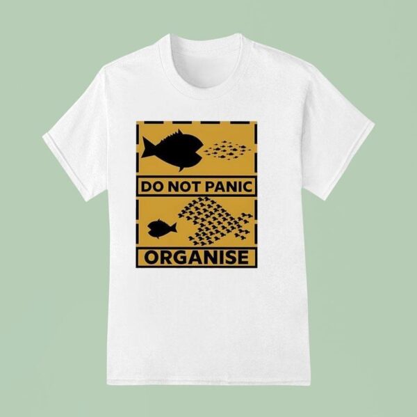 Do Not Panic Organise Big Fish Eat Little Fish T Shirt