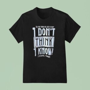 Do You Think He Lied To You I Don T Think I Know Emmanuel Macron T Shirt