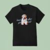 Dog Least Sought After Girl In The Land T Shirt