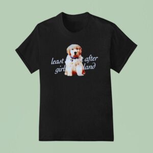 Dog Least Sought After Girl In The Land T Shirt