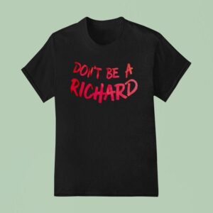 Don T Be A Richard T Shirt