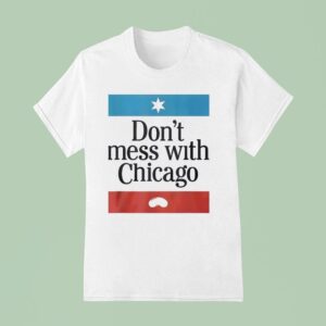 Don T Mess With Chicago T Shirt