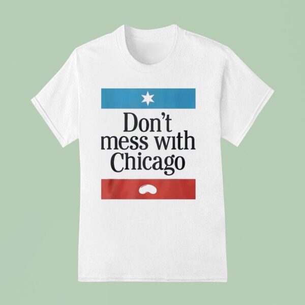 Don T Mess With Chicago T Shirt