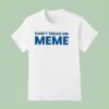 Don T Tread On Meme T Shirt