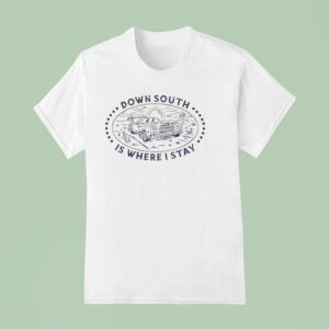 Down South Is Where I Stay T Shirt