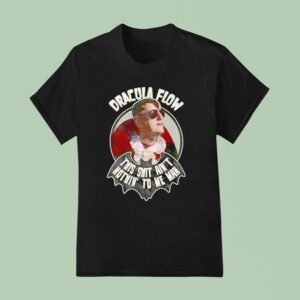 Dracula Flow This Sht Ain T Nothin To Me Man T Shirt