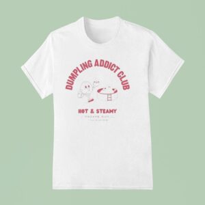 Dumpling Addict Club Hot And Steamy Madame Sum Est T Shirt
