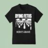 Dying Fetus Hero S Grave T Shirt