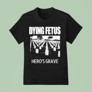 Dying Fetus Hero S Grave T Shirt