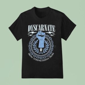 Dyscarnate Iron Strengthens Iron T Shirt