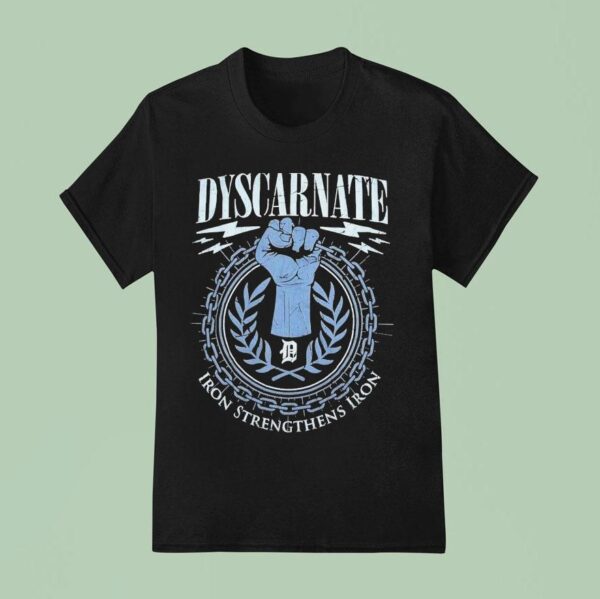Dyscarnate Iron Strengthens Iron T Shirt