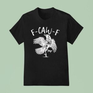 Eagle F Caw F T Shirt