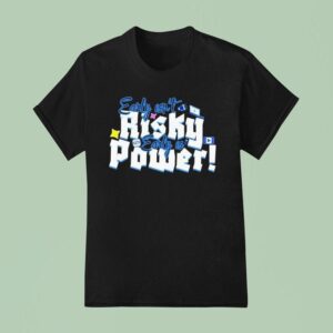 Early Isn T Risky Early Is Power T Shirt