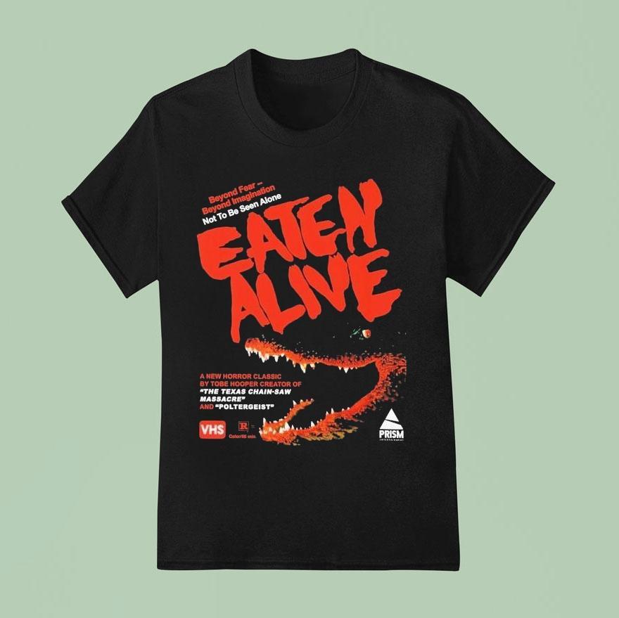 Eaten Alive Beyond Fear Beyond Imagination Not To Be Seen Alone The Texas Chain Saw Massacre And Poltergeis T Shirt