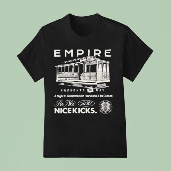 Empire X Nice Kicks Day A Night To Celebrate San Francisco And It S Culture Be Nice T Shirt
