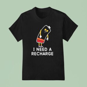 Energy I Need A Recharge T Shirt