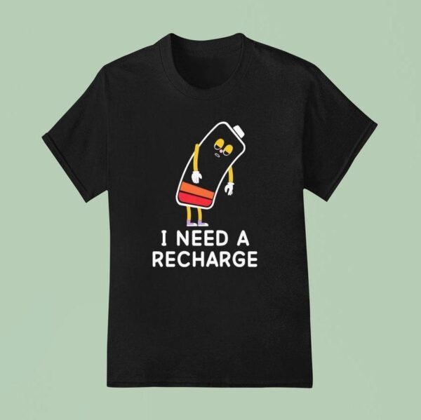 Energy I Need A Recharge T Shirt