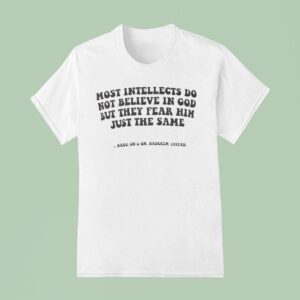 Erykah Badu Most Intellects Do Not Believe In God But They Fear Him Just The Same Badu On On Baduizm Ad T Shirt