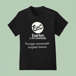 Everton In The Community Stronger Communities Brighter Futures T Shirt