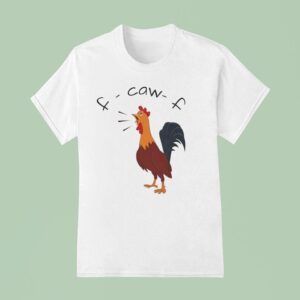 F Caw F Chicken T Shirt