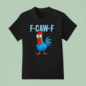 F Caw F Rooster Scream T Shirt