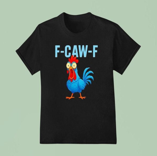 F Caw F Rooster Scream T Shirt