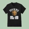 Fear No Man Only God T Shirt