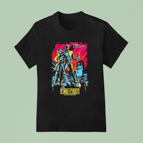 Final Fight A Beat Em Up Fable Tonight Is When We Fight To Save Love T Shirt