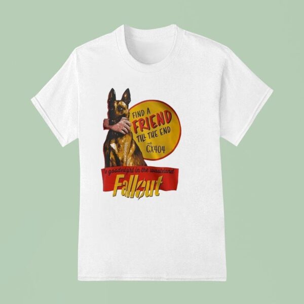 Find A Friend Till The End With Cx The Goodest Girl In The Wasteland Fallou T Shirt