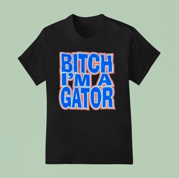 Florida Gators Btch I M A Gator T Shirt