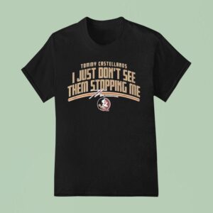 Florida State Seminoles Fsu Tommy Castellanos Don T See Them Stopping Me T Shirt