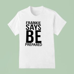 Frankie Says Be Prepared T Shirt