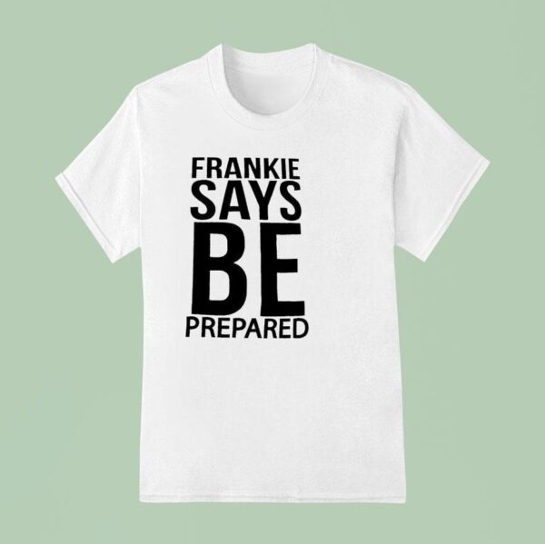 Frankie Says Be Prepared T Shirt