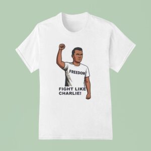 Freedom Fight Like Charlie Kirk T Shirt